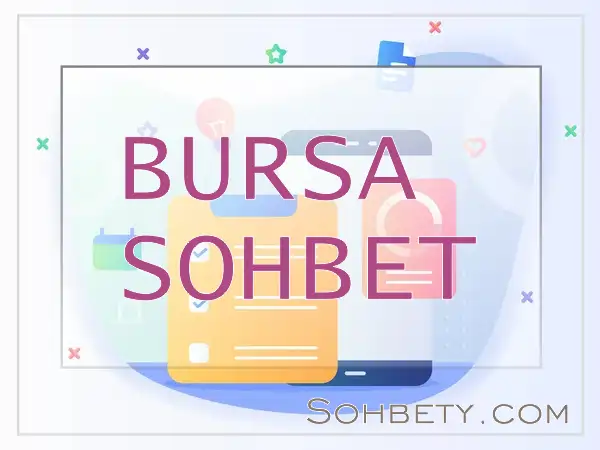 Bursa Sohbet Odaları – Bursa Chat Sohbet Siteleri