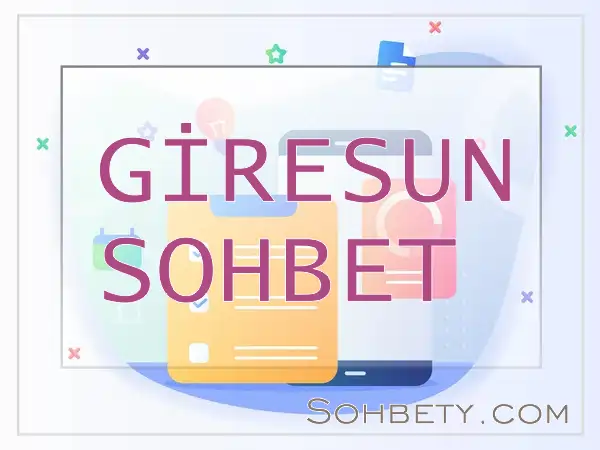 Giresun Sohbet Odaları – Giresun Chat Sohbet Siteleri