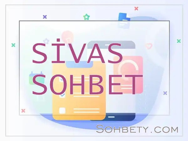 Sivas Sohbet Odaları – Sivas Chat Sohbet Siteleri