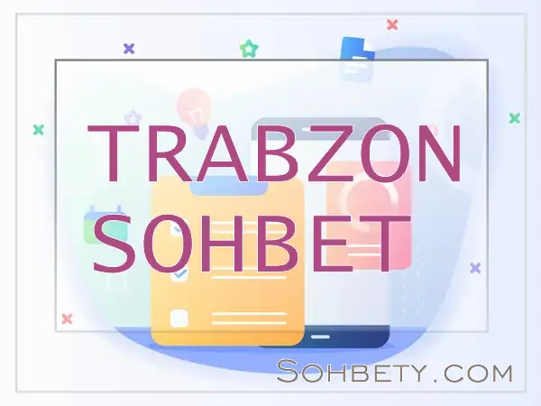 Trabzon Sohbet Odaları – Trabzon Chat Sohbet Siteleri